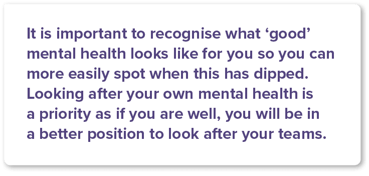 It is important to recognise what  good  mental health looks like for you so you can more easily spot when this has d   